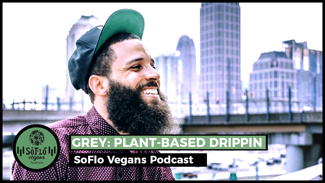 Grey - SoFlo Vegans Podcast - 02